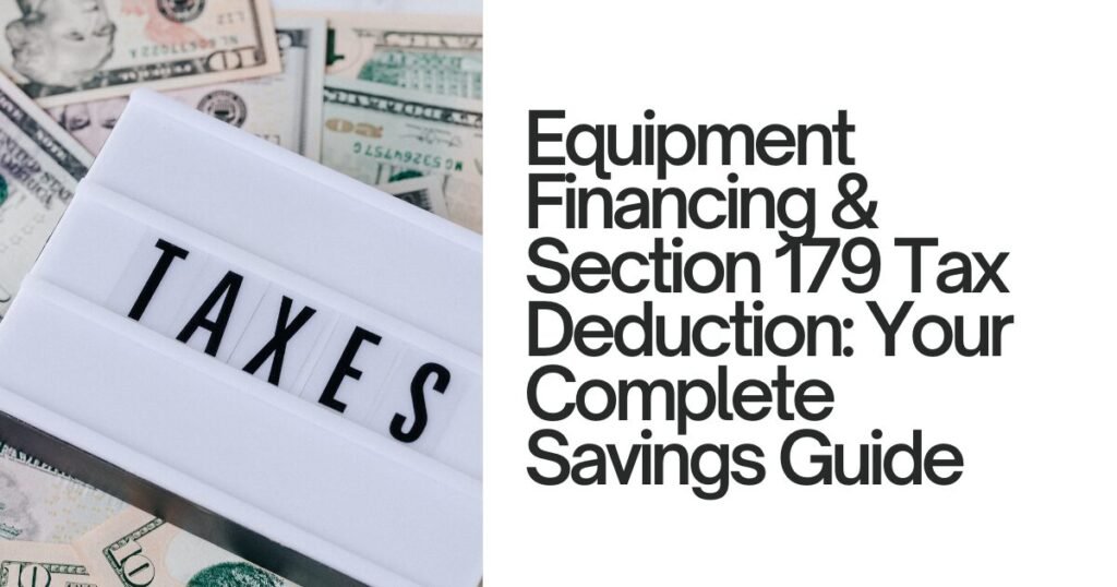 Equipment Financing & Section 179 Tax Deduction Your Complete Savings Guide