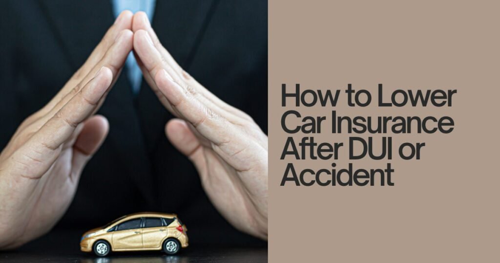 How to Lower Car Insurance After DUI or Accident