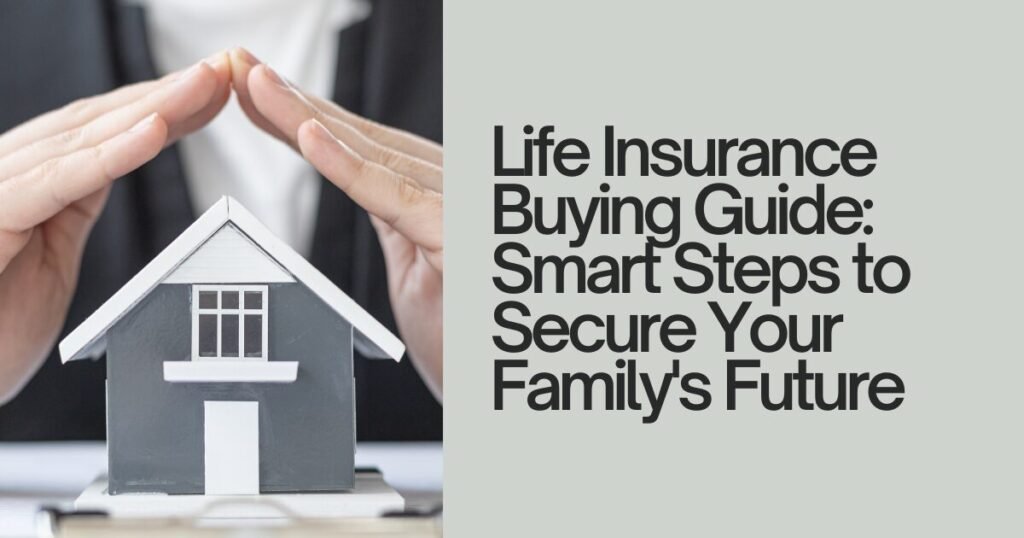 Life Insurance Buying Guide: Smart Steps to Secure Your Family's Future