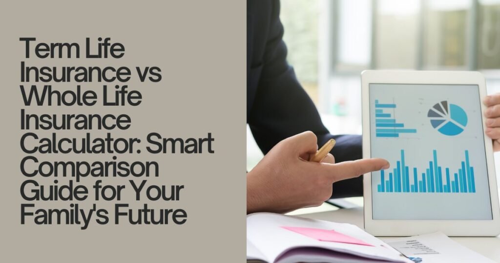 Term Life Insurance vs Whole Life Insurance Calculator: Smart Comparison Guide for Your Family’s Future