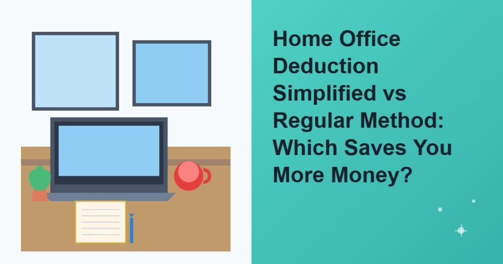 Life Home Office Deduction Simplified vs Regular Method: Which Saves You More Money?
