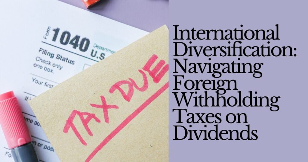 How to Navigate Foreign Withholding Taxes on Dividends