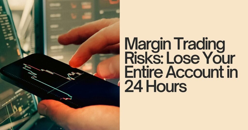 Margin Trading Risks Lose Your Entire Account in 24 Hours