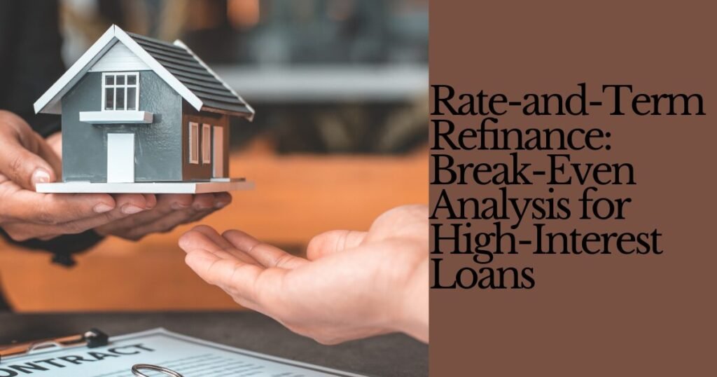 Rate-and-Term Refinance: Break-Even Analysis for High-Interest Loans